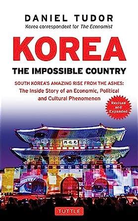 Korea: The Impossible Country: South Korea's Amazing Rise 